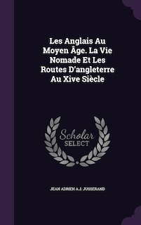Front cover_Les Anglais Au Moyen Âge. La Vie Nomade Et Les Routes D'angleterre Au Xive Siècle