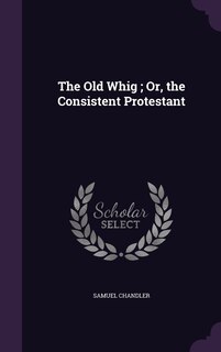 Couverture_The Old Whig; Or, the Consistent Protestant