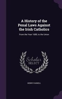 Front cover_A History of the Penal Laws Against the Irish Catholics