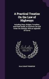 Front cover_A Practical Treatise On the Law of Highways