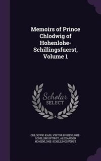 Couverture_Memoirs of Prince Chlodwig of Hohenlohe-Schillingsfuerst, Volume 1