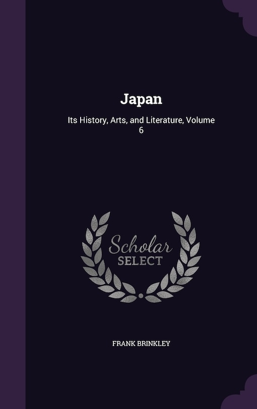 Japan: Its History, Arts, and Literature, Volume 6