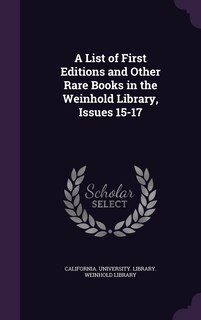 Front cover_A List of First Editions and Other Rare Books in the Weinhold Library, Issues 15-17