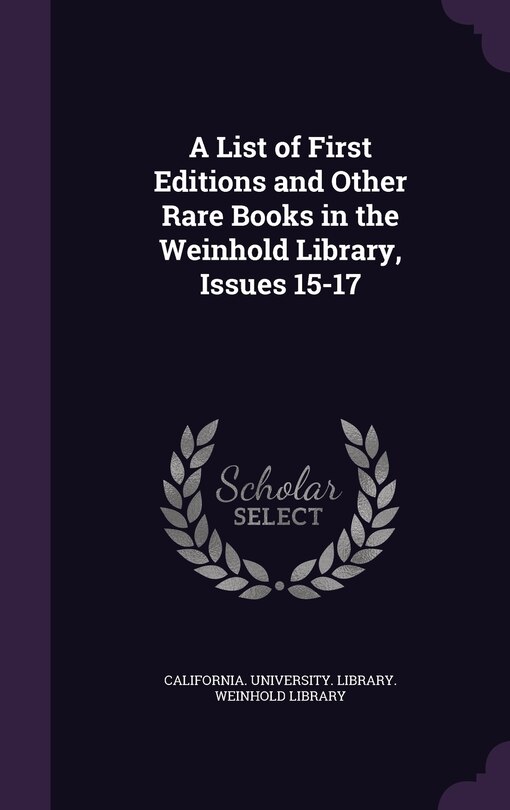 Front cover_A List of First Editions and Other Rare Books in the Weinhold Library, Issues 15-17