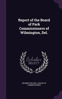 Front cover_Report of the Board of Park Commissioners of Wilmington, Del.