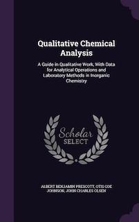 Qualitative Chemical Analysis: A Guide in Qualitative Work, With Data for Analytical Operations and Laboratory Methods in Inorgani