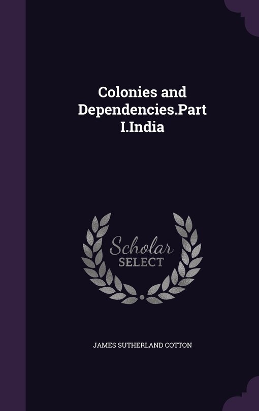 Front cover_Colonies and Dependencies.Part I.India