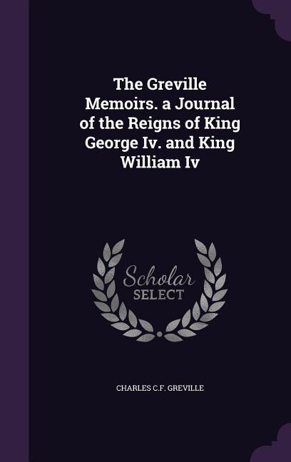 Front cover_The Greville Memoirs. a Journal of the Reigns of King George Iv. and King William Iv