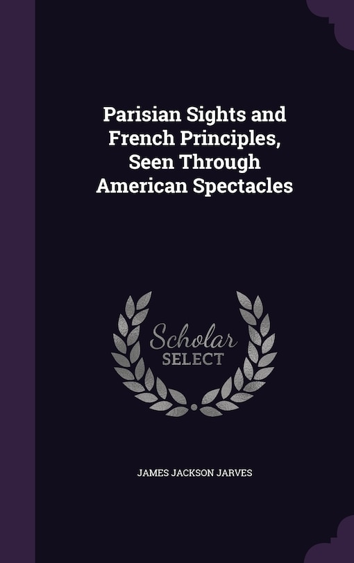 Front cover_Parisian Sights and French Principles, Seen Through American Spectacles
