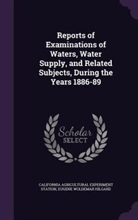 Reports of Examinations of Waters, Water Supply, and Related Subjects, During the Years 1886-89