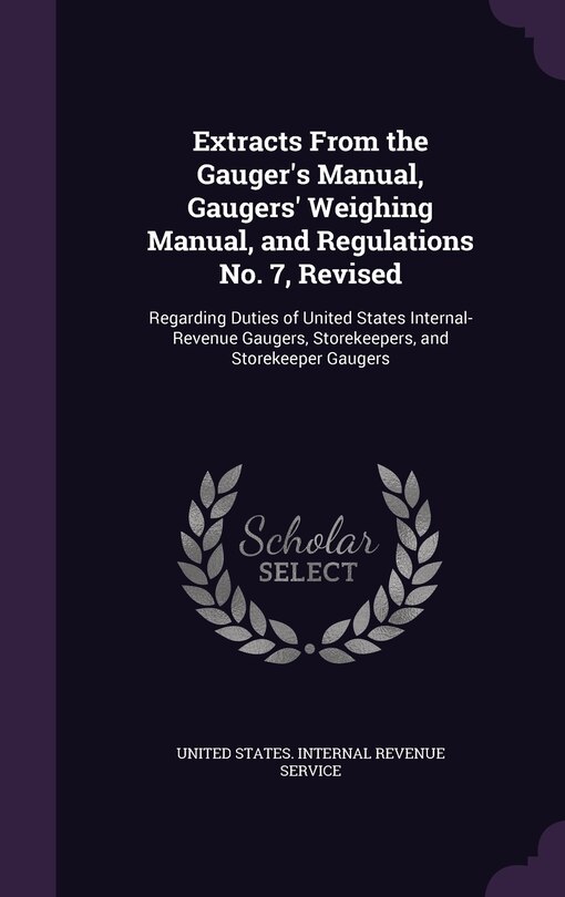 Couverture_Extracts From the Gauger's Manual, Gaugers' Weighing Manual, and Regulations No. 7, Revised