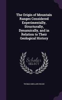 Front cover_The Origin of Mountain Ranges Considered Experimentally, Structurally, Dynamically, and in Relation to Their Geological History