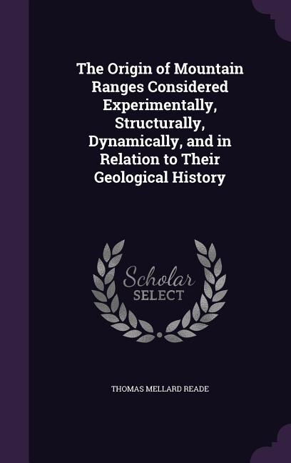 Front cover_The Origin of Mountain Ranges Considered Experimentally, Structurally, Dynamically, and in Relation to Their Geological History