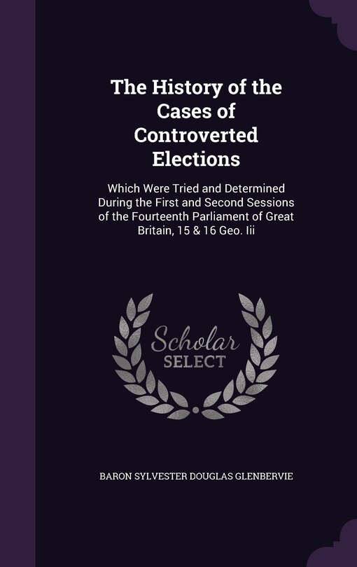 Front cover_The History of the Cases of Controverted Elections