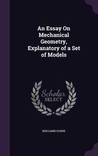 An Essay On Mechanical Geometry, Explanatory of a Set of Models