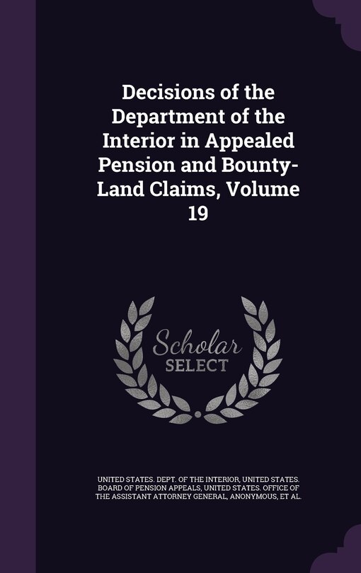 Couverture_Decisions of the Department of the Interior in Appealed Pension and Bounty-Land Claims, Volume 19