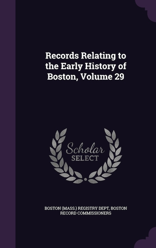 Front cover_Records Relating to the Early History of Boston, Volume 29