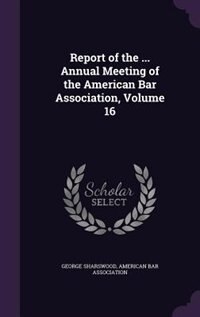 Front cover_Report of the ... Annual Meeting of the American Bar Association, Volume 16