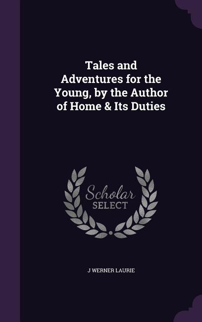 Front cover_Tales and Adventures for the Young, by the Author of Home & Its Duties