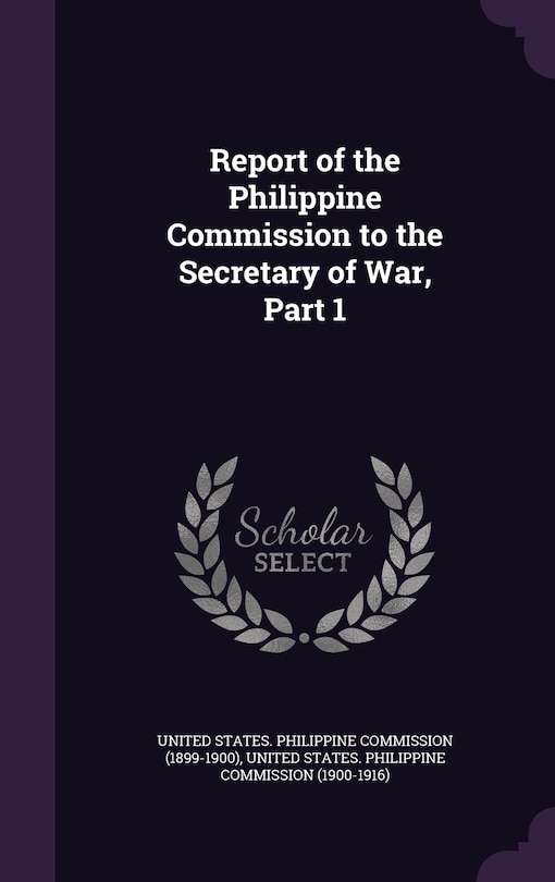 Front cover_Report of the Philippine Commission to the Secretary of War, Part 1
