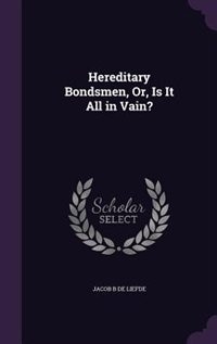 Front cover_Hereditary Bondsmen, Or, Is It All in Vain?