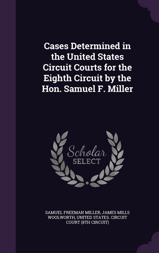 Front cover_Cases Determined in the United States Circuit Courts for the Eighth Circuit by the Hon. Samuel F. Miller