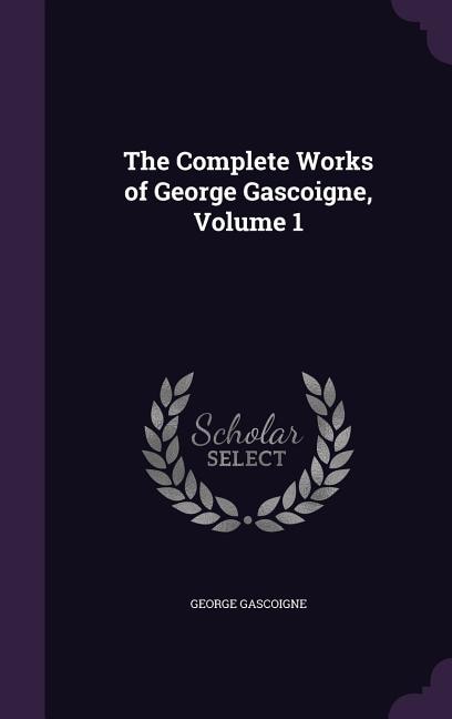 Couverture_The Complete Works of George Gascoigne, Volume 1