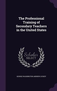 Front cover_The Professional Training of Secondary Teachers in the United States