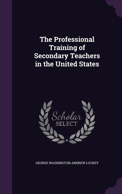 Front cover_The Professional Training of Secondary Teachers in the United States