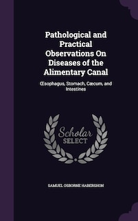 Front cover_Pathological and Practical Observations On Diseases of the Alimentary Canal