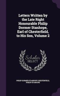 Front cover_Letters Written by the Late Right Honourable Philip Dormer Stanhope, Earl of Chesterfield, to His Son, Volume 2
