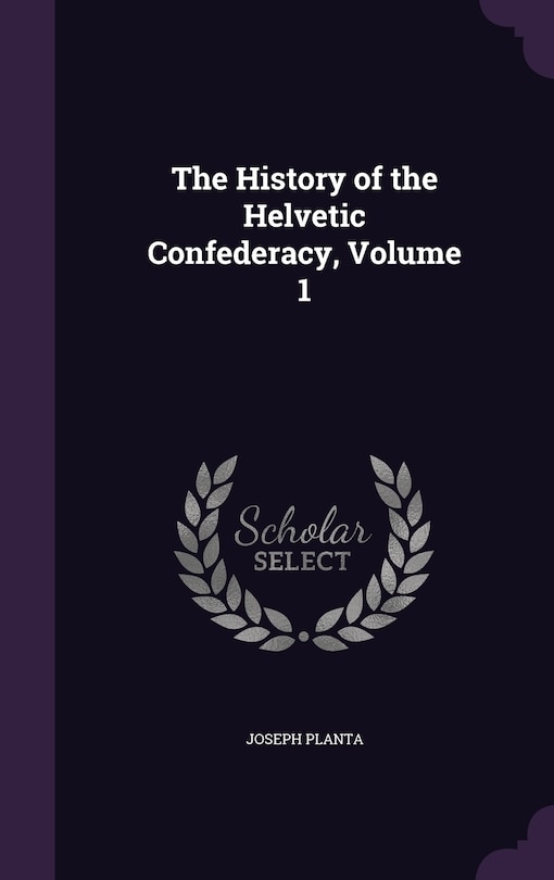 Front cover_The History of the Helvetic Confederacy, Volume 1
