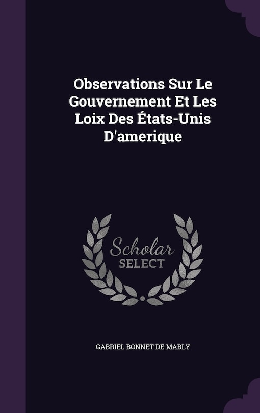 Front cover_Observations Sur Le Gouvernement Et Les Loix Des États-Unis D'amerique