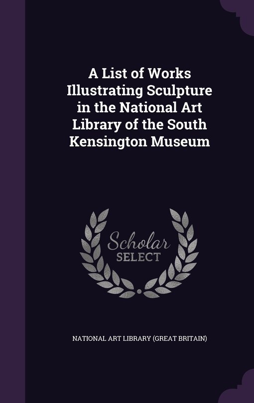 Couverture_A List of Works Illustrating Sculpture in the National Art Library of the South Kensington Museum