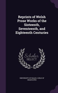 Couverture_Reprints of Welsh Prose Works of the Sixteenth, Seventeenth, and Eighteenth Centuries