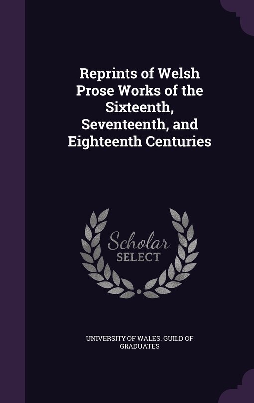 Couverture_Reprints of Welsh Prose Works of the Sixteenth, Seventeenth, and Eighteenth Centuries