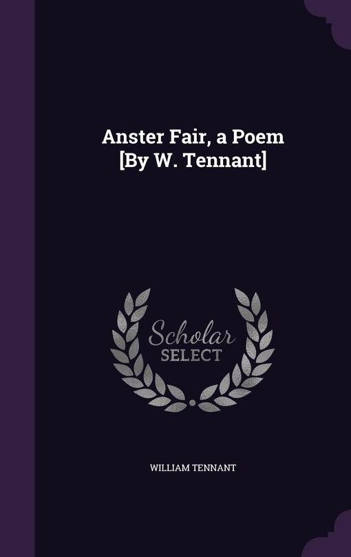 Couverture_Anster Fair, a Poem [By W. Tennant]