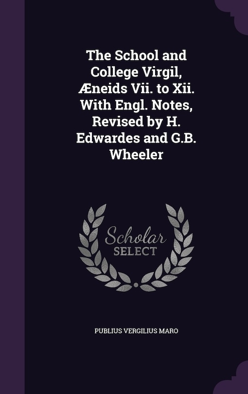 Couverture_The School and College Virgil, Æneids Vii. to Xii. With Engl. Notes, Revised by H. Edwardes and G.B. Wheeler