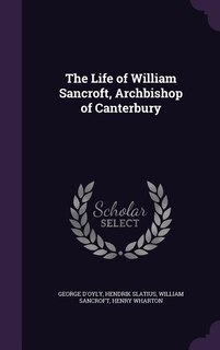 The Life of William Sancroft, Archbishop of Canterbury