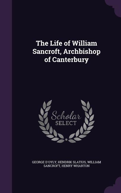 The Life of William Sancroft, Archbishop of Canterbury