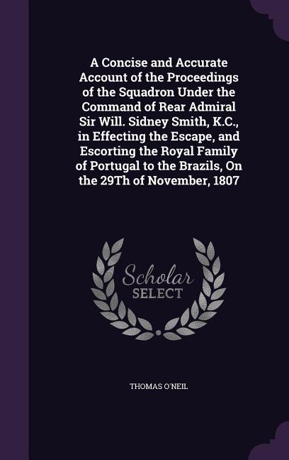 Couverture_A Concise and Accurate Account of the Proceedings of the Squadron Under the Command of Rear Admiral Sir Will. Sidney Smith, K.C., in Effecting the Escape, and Escorting the Royal Family of Portugal to the Brazils, On the 29Th of November, 1807