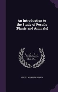 Front cover_An Introduction to the Study of Fossils (Plants and Animals)