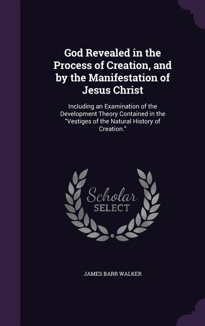 Front cover_God Revealed in the Process of Creation, and by the Manifestation of Jesus Christ