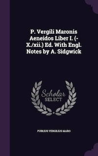 Couverture_P. Vergili Maronis Aeneidos Liber I. (-X./xii.) Ed. With Engl. Notes by A. Sidgwick