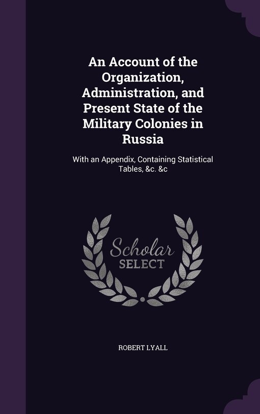 Front cover_An Account of the Organization, Administration, and Present State of the Military Colonies in Russia