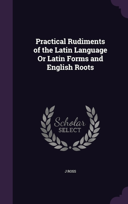 Couverture_Practical Rudiments of the Latin Language Or Latin Forms and English Roots
