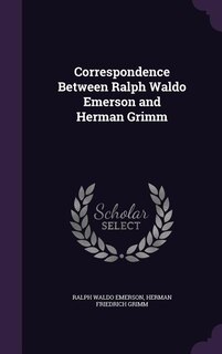 Couverture_Correspondence Between Ralph Waldo Emerson and Herman Grimm