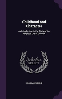 Childhood and Character: An Introduction to the Study of the Religious Life of Children