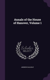 Front cover_Annals of the House of Hanover, Volume 1