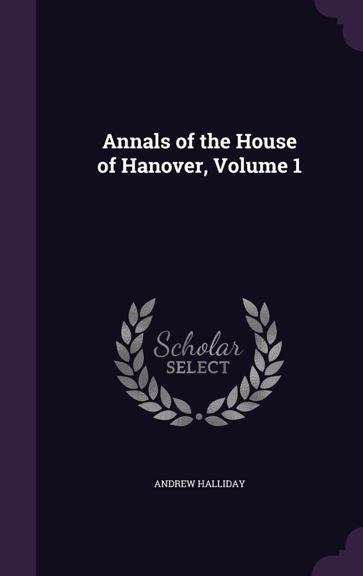 Front cover_Annals of the House of Hanover, Volume 1